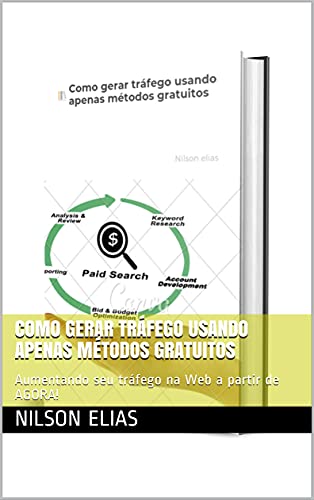 Livro PDF: Como gerar tráfego usando apenas métodos gratuitos: Aumentando seu tráfego na Web a partir de AGORA!