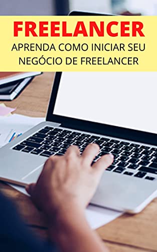 Livro PDF: Como Iniciar Um Negócio de Freelancer: Seja Um Freelancer de Sucesso