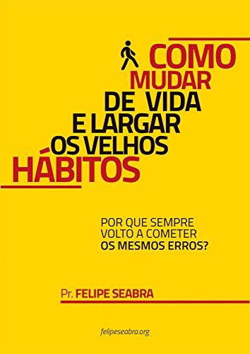 Livro PDF Como mudar de vida e largar os velhos hábitos: Uma abordagem diferente sobre mudança de hábitos