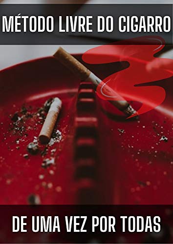 Livro PDF Como parar de fumar – Método Que Mostra o Caminho de Como Para de Fumar Definitivamente: Método Livre Do Cigarro De Uma Vez Por Todas – Seu guia definitivo para largar o cigarro para sempre!