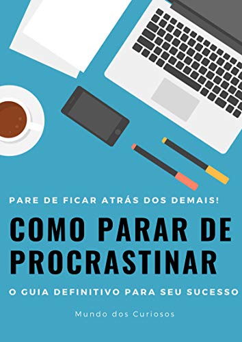 Livro PDF Como Parar de Procrastinar: O guia definitivo para seu sucesso