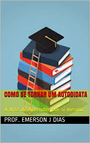 Capa do livro: Como se Tornar um Autodidata: A Arte de Aprender por si mesmo. - Ler Online pdf