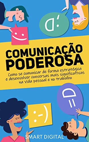 Capa do livro: Comunicação Poderosa: Como se Comunicar de Forma Estratégica e Desenvolver conversas mais significativas na vida Pessoal e no Trabalho - Ler Online pdf