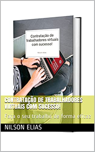 Capa do livro: Contratação de trabalhadores virtuais com sucesso!: Faça o seu trabalho de forma eficaz - Ler Online pdf