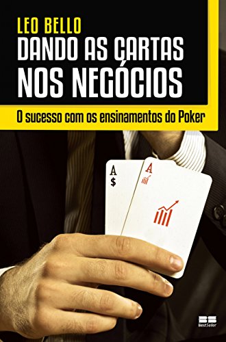 Capa do livro: Dando as cartas nos negócios: O sucesso com os ensinamentos do Poker - Ler Online pdf