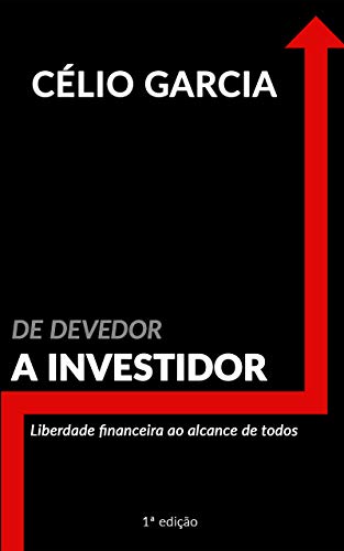 Capa do livro: De Devedor a Investidor: Liberdade Financeira ao Alcance de Todos - Ler Online pdf