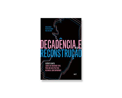 Livro PDF Decadência e reconstrução : Espírito Santo: lições da sociedade civil para um caso político no Brasil contemporâneo