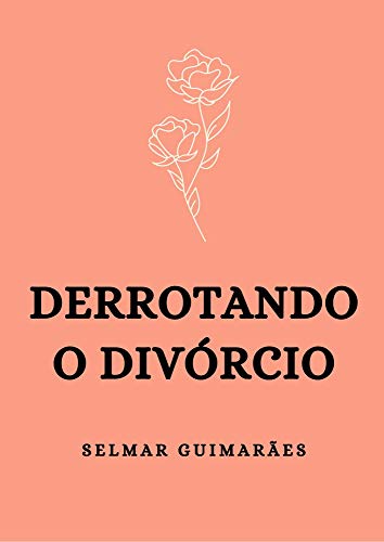 Capa do livro: DERROTANDO O DIVÓRCIO: Dicas úteis para um casal viver bem, evitando o divórcio. - Ler Online pdf
