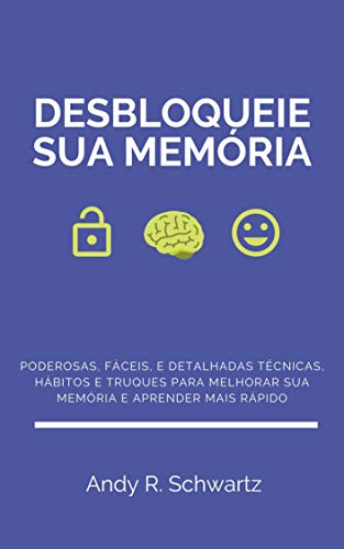 Livro PDF: Desbloqueie sua Memória: Poderosas, Fáceis, e Detalhadas Técnicas, Hábitos e Truques Para Melhorar sua Memória e Aprender Mais Rápido (Desbloqueando Livro 1)