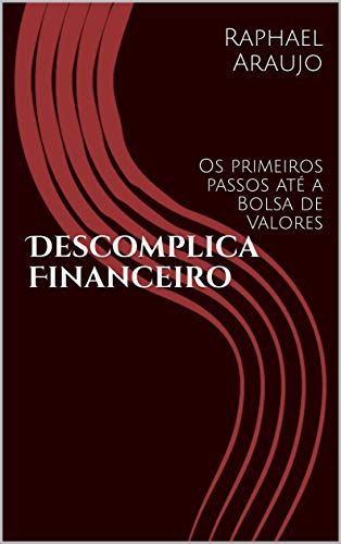 Capa do livro: Descomplica Financeiro: Os primeiros passos até a Bolsa de Valores - Ler Online pdf