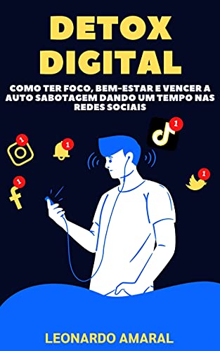 Capa do livro: Detox Digital: Como Ter Foco, Bem-Estar e Vencer a Auto Sabotagem Dando um Tempo nas Redes Sociais - Ler Online pdf