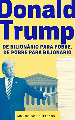 Livro PDF Donald Trump: De bilionário para pobre, de pobre para bilionário (Fortunas Perdidas-Volume 1)