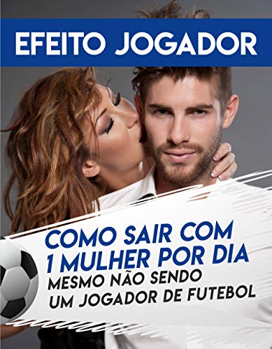 Capa do livro: Efeito Jogador: Como sair com 1 mulher por dia, mesmo não sendo um jogador de futebol - Ler Online pdf