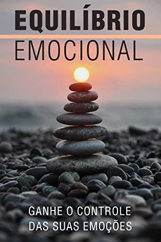 Livro PDF EQUILÍBRIO EMOCIONAL: Ganhe o Controle das suas Emoções