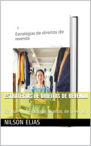 Capa do livro: Estratégias de direitos de revenda: Ganhar dinheiro com direitos de revenda - Ler Online pdf
