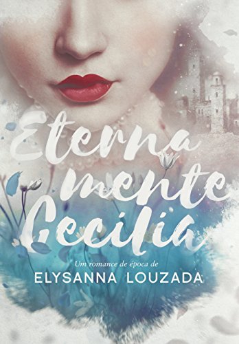 Livro PDF Eternamente Cecilia: Um romance de época no Brasil