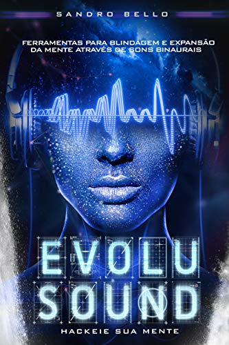 Capa do livro: Evolusound: Hackeie sua mente através de ferramentas para blindagem e expansão através dos sons binaurais - Ler Online pdf