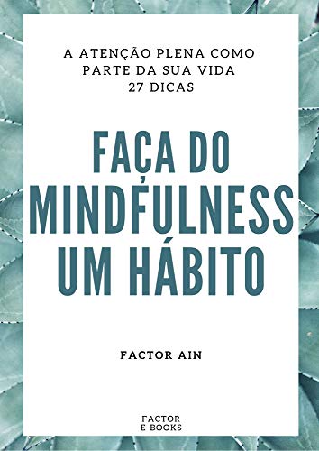 Capa do livro: FAÇA DO MINDFULLNESS UM HÁBITO: A atenção plena como parte da sua vida – 27 dicas - Ler Online pdf