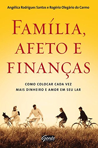 Capa do livro: Familia Afeto Finanças – Como Colocar Cada Vez Mais Dinheiro e Amor em Seu Lar - Ler Online pdf