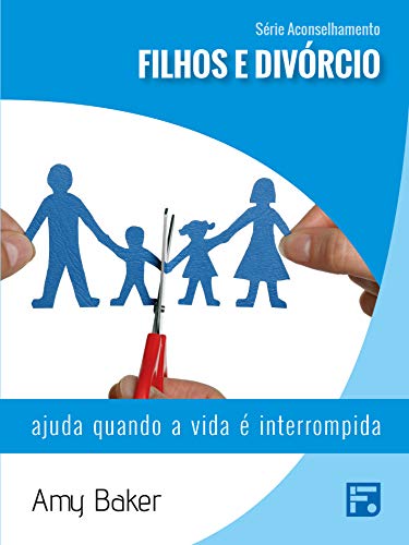 Capa do livro: Filhos e divórcio: ajuda quando a vida é interrompida (Série Aconselhamento Livro 6) - Ler Online pdf