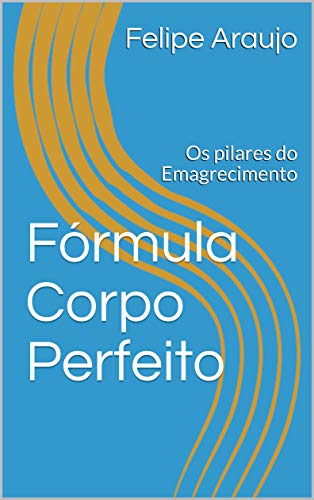 Livro PDF Fórmula Corpo Perfeito: Os pilares do Emagrecimento (Qualidade de Vida! Livro 1)