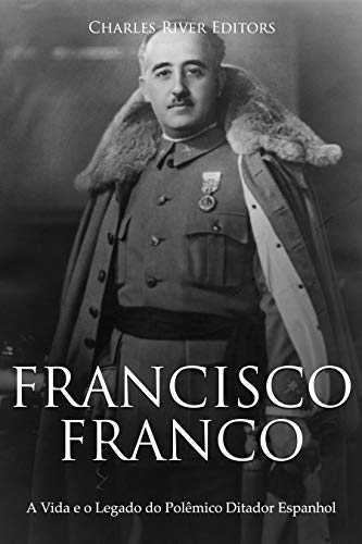 Capa do livro: Francisco Franco: A Vida e o Legado do Polêmico Ditador Espanhol - Ler Online pdf