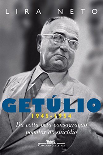 Capa do livro: Getúlio (1945-1954): Da volta pela consagração popular ao suicídio - Ler Online pdf