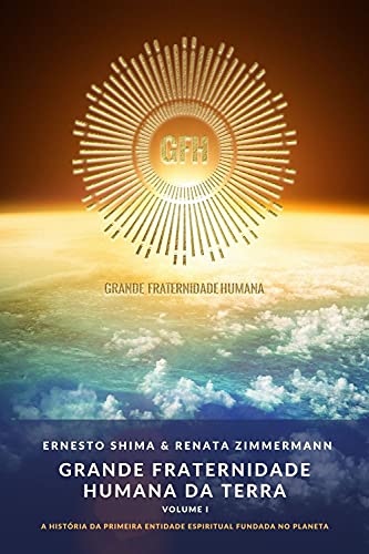 Capa do livro: Grande Fraternidade Humana da Terra – Volume I: A História da primeira Entidade Espiritual fundada no Planeta - Ler Online pdf