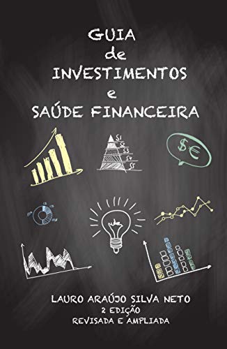 Capa do livro: Guia de Investimentos e Saúde Financeira: Segunda Edição Revisada e Apliada - Ler Online pdf