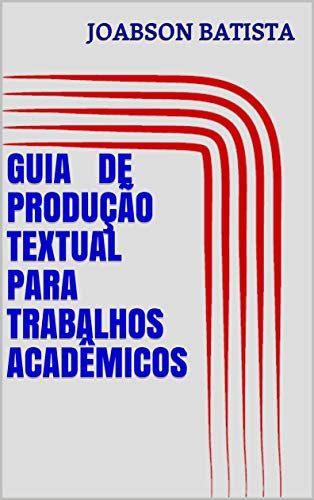 Livro PDF: GUIA DE PRODUÇÃO TEXTUAL PARA TRABALHOS ACADÊMICOS