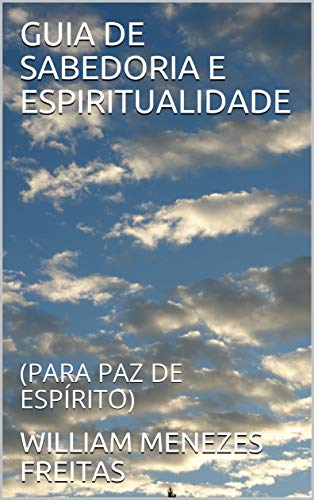Livro PDF: GUIA DE SABEDORIA E ESPIRITUALIDADE: (PARA PAZ DE ESPÍRITO)