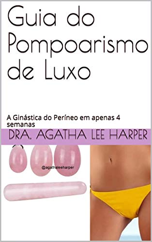 Livro PDF Guia do Pompoarismo de Luxo: A Ginástica do Períneo em apenas 4 semanas