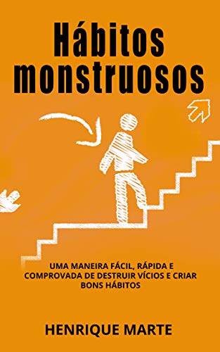 Capa do livro: Hábitos monstruosos: Uma maneira fácil, rápida e comprovada de destruir vícios e criar bons hábitos - Ler Online pdf