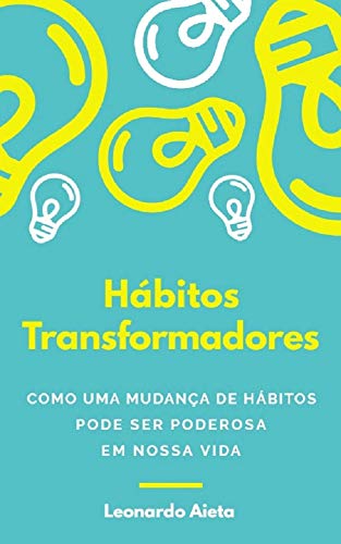 Capa do livro: Hábitos Transformadores: Como uma mudança de hábitos pode ser poderosa em nossa vida - Ler Online pdf