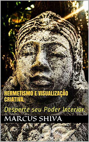 Livro PDF: Hermetismo e Visualização Criativa.: Desperte seu Poder Interior.