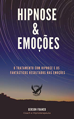 Capa do livro: Hipnose & Emoções: O tratamento com hipnose e os fantásticos resultados nas emoções - Ler Online pdf