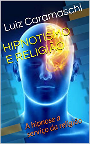 Capa do livro: HIPNOTISMO E RELIGIÃO: A hipnose a serviço da religião - Ler Online pdf