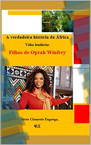 Capa do livro: HISTÓRIA DA ÁFRICA, DA GUINÉ EQUATORIAL: VIDAS LENDÁRIAS: AS CRIANÇAS DE OPRAH WINFREY (HISTORY OF AFRICA Livro 17) - Ler Online pdf
