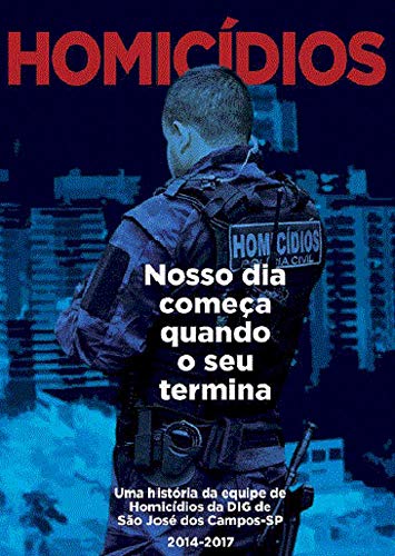 Livro PDF Homicídios o nosso dia começa quando o seu termina: uma historia da equipe de homicídios de São José dos Campos (1)