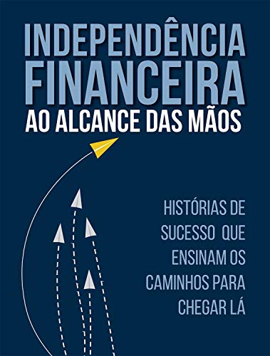 Livro PDF Independência Financeira: Ao Alcance das Mãos