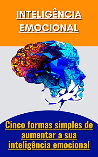 Capa do livro: Inteligência emocional: Cinco formas simples de aumentar a sua inteligência emocional - Ler Online pdf