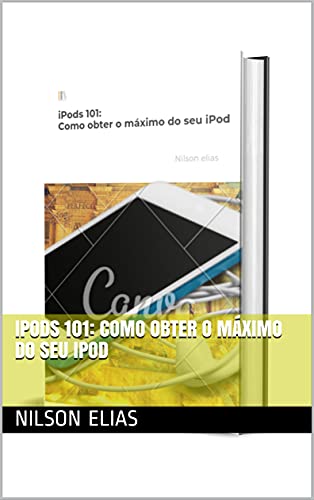 Capa do livro: iPods 101: Como obter o máximo do seu iPod - Ler Online pdf