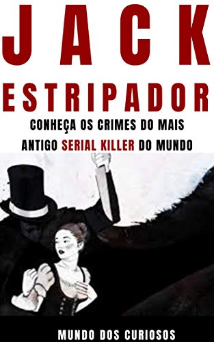 Livro PDF Jack, o Estripador: Conheça os crimes do mais antigo Serial Killer do mundo (Mentes Perigosas Livro 3)