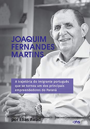 Livro PDF Joaquim Fernandes Martins: A trajetória do imigrante português que se tornou um dos principais empreendedores do Paraná