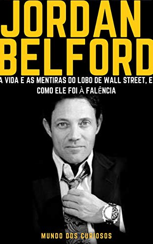 Livro PDF Jordan Belfort: A vida e as mentiras do Lobo de Wall Street, como ele foi à falência (Fortunas Perdidas-Volume 2)