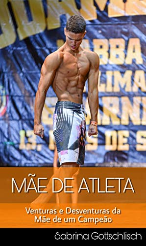 Capa do livro: Mãe de Atleta: Venturas e Desventuras da Mãe de um Campeão - Ler Online pdf