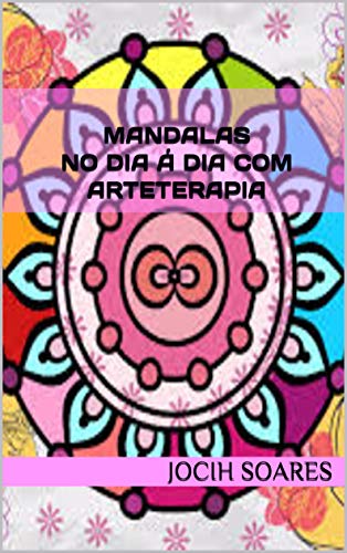 Capa do livro: Mandalas No Dia á Dia com ArteTerapia (Diversidades da Mandala Livro 1) - Ler Online pdf