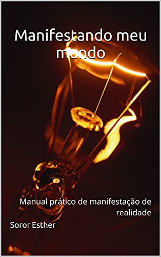 Capa do livro: Manifestando meu mundo: Manual prático de manifestação de realidade - Ler Online pdf