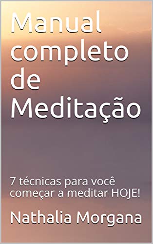 Capa do livro: Manual completo de Meditação: 7 técnicas para você começar a meditar HOJE! - Ler Online pdf