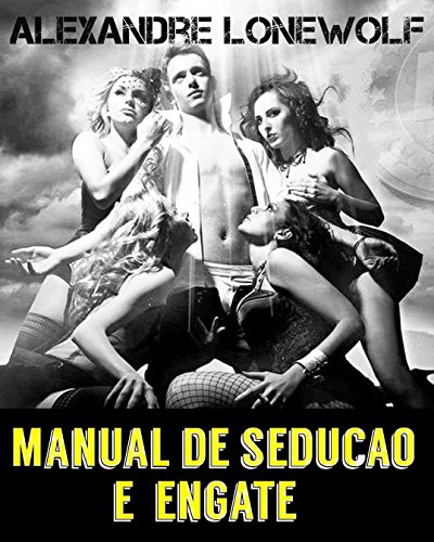 Capa do livro: Manual de sedução e engate: Como atrair e seduzir mulheres bonitas com facilidade - Ler Online pdf
